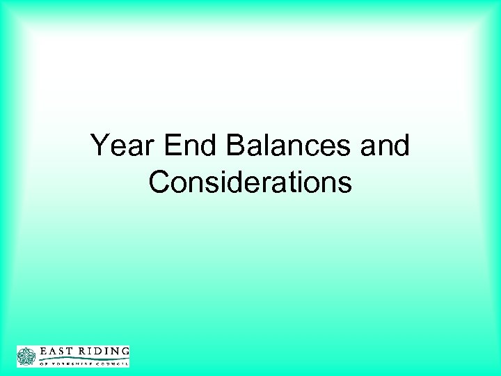 Year End Balances and Considerations 