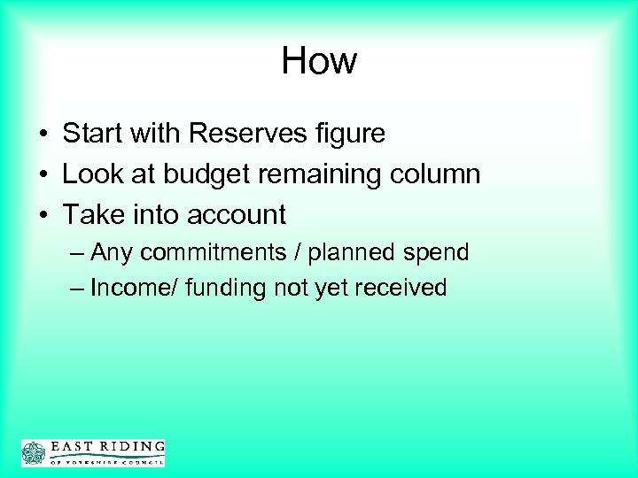 How • Start with Reserves figure • Look at budget remaining column • Take