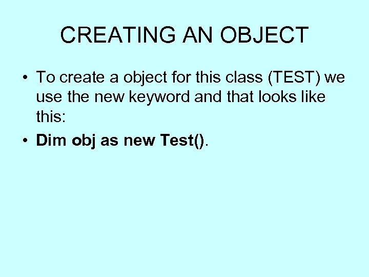 CREATING AN OBJECT • To create a object for this class (TEST) we use