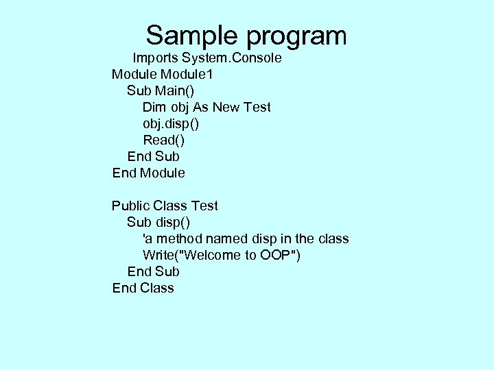 Sample program Imports System. Console Module 1 Sub Main() Dim obj As New Test
