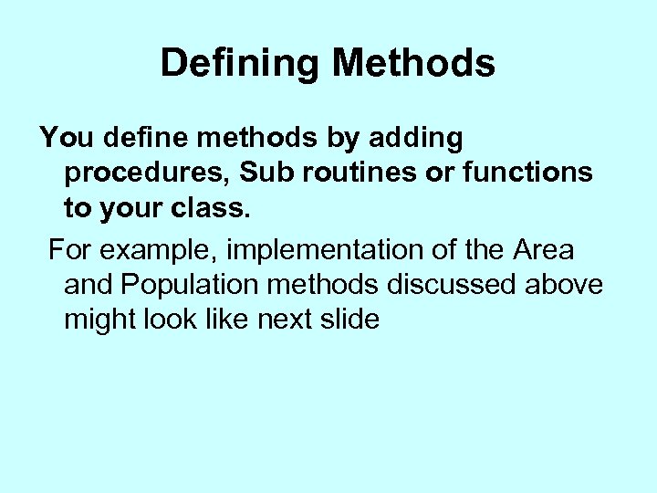 Defining Methods You define methods by adding procedures, Sub routines or functions to your