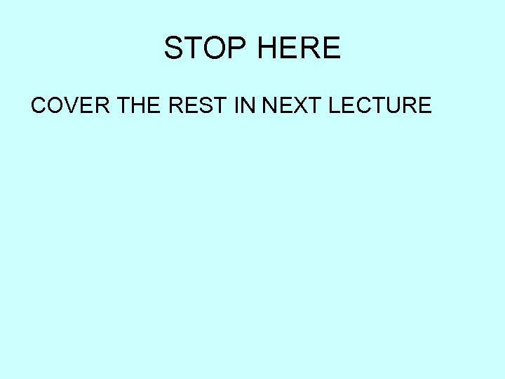 STOP HERE COVER THE REST IN NEXT LECTURE 