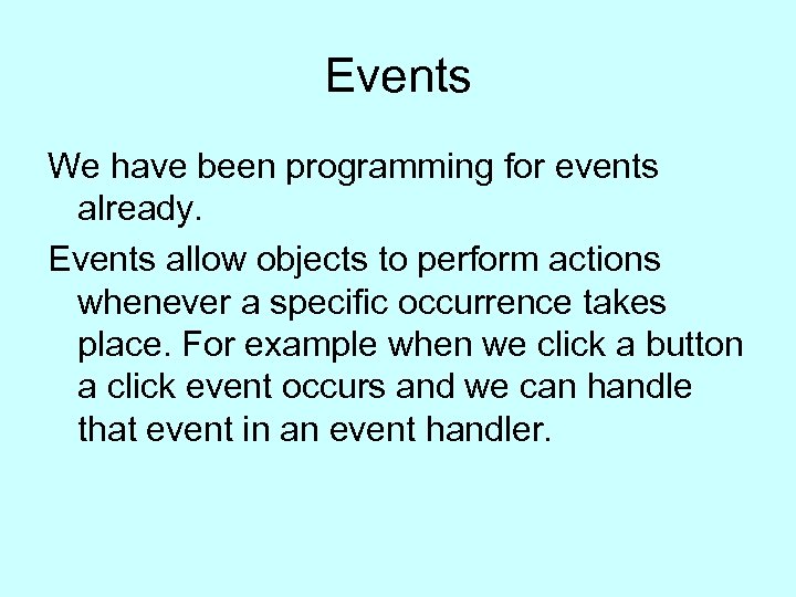 Events We have been programming for events already. Events allow objects to perform actions