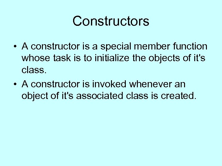 Constructors • A constructor is a special member function whose task is to initialize