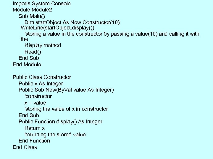 Imports System. Console Module 2 Sub Main() Dim start. Object As New Constructor(10) Write.