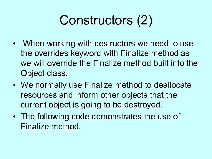 Constructors (2) • When working with destructors we need to use the overrides keyword