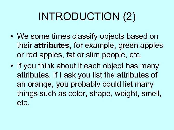 INTRODUCTION (2) • We some times classify objects based on their attributes, for example,