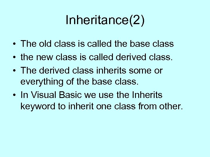 Inheritance(2) • The old class is called the base class • the new class