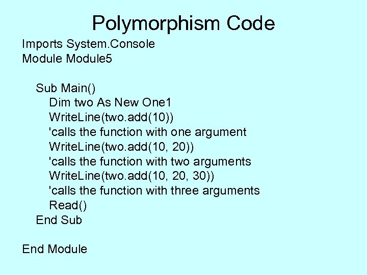 Polymorphism Code Imports System. Console Module 5 Sub Main() Dim two As New One