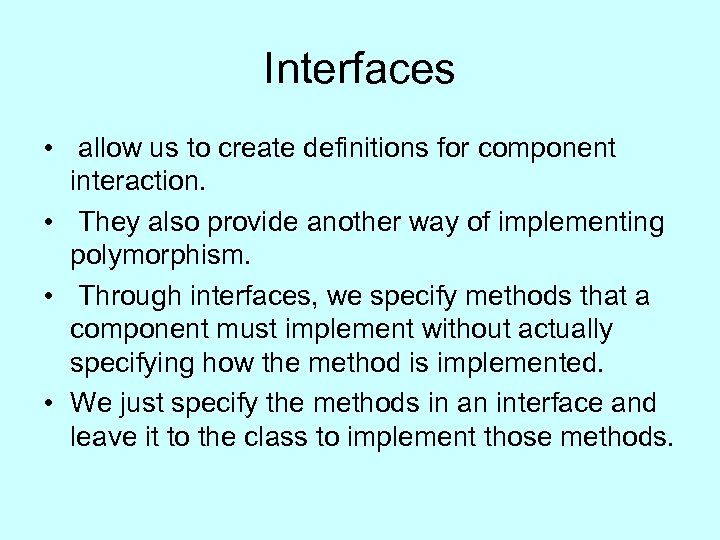 Interfaces • allow us to create definitions for component interaction. • They also provide