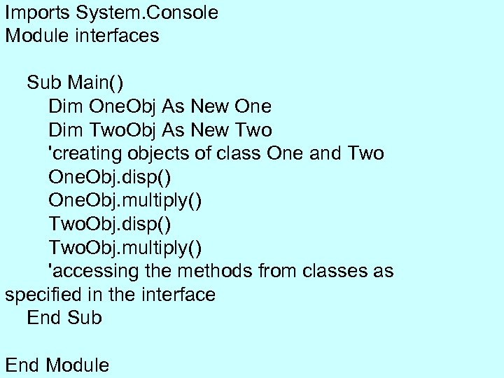 Imports System. Console Module interfaces Sub Main() Dim One. Obj As New One Dim