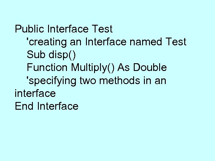 Public Interface Test 'creating an Interface named Test Sub disp() Function Multiply() As Double