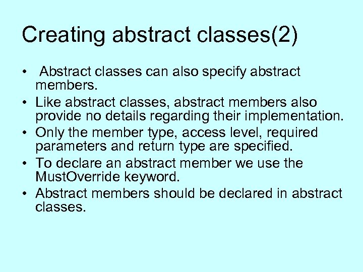Creating abstract classes(2) • Abstract classes can also specify abstract members. • Like abstract