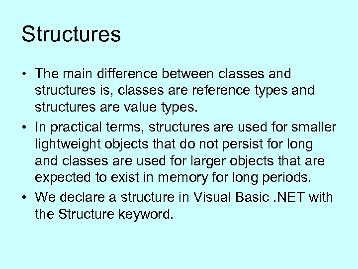 Structures • The main difference between classes and structures is, classes are reference types
