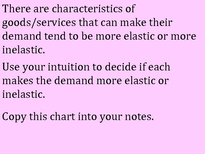 There are characteristics of goods/services that can make their demand tend to be more