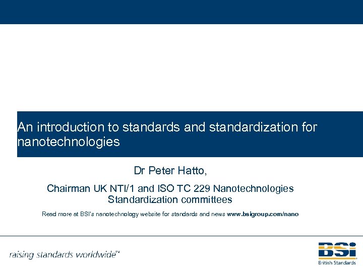 An introduction to standards and standardization for nanotechnologies Dr Peter Hatto, Chairman UK NTI/1