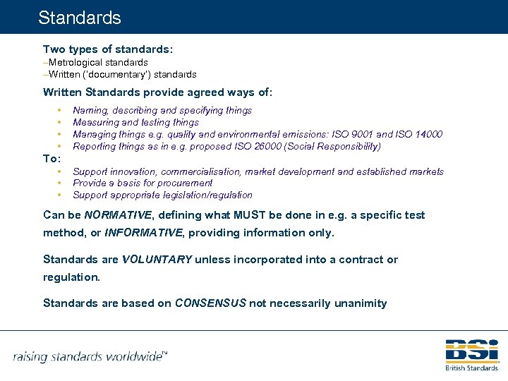 Standards Two types of standards: –Metrological standards –Written (‘documentary’) standards Written Standards provide agreed