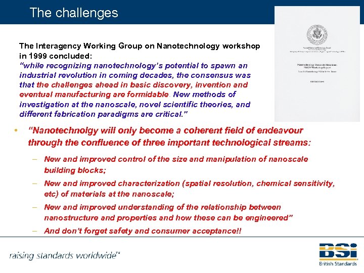 The challenges The Interagency Working Group on Nanotechnology workshop in 1999 concluded: “while recognizing