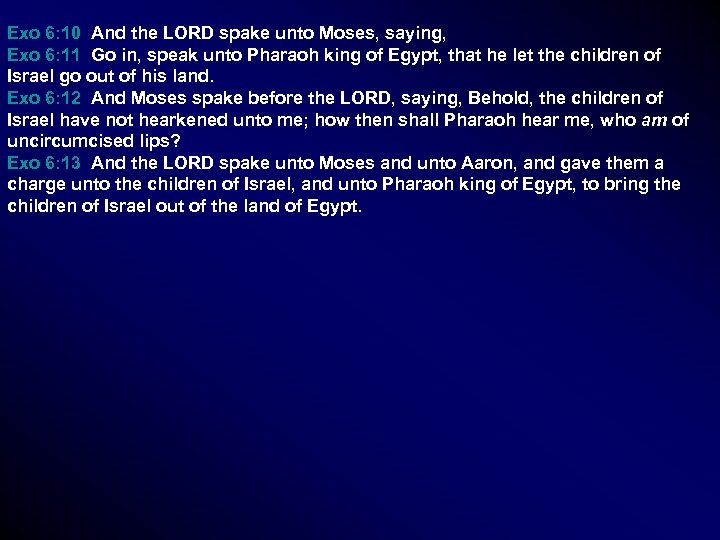 Exo 6: 10 And the LORD spake unto Moses, saying, Exo 6: 11 Go