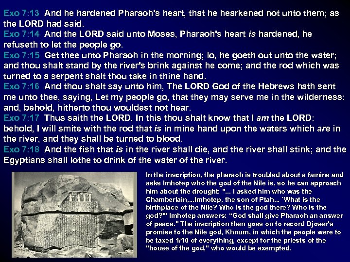Exo 7: 13 And he hardened Pharaoh's heart, that he hearkened not unto them;