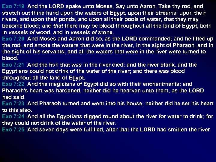 Exo 7: 19 And the LORD spake unto Moses, Say unto Aaron, Take thy