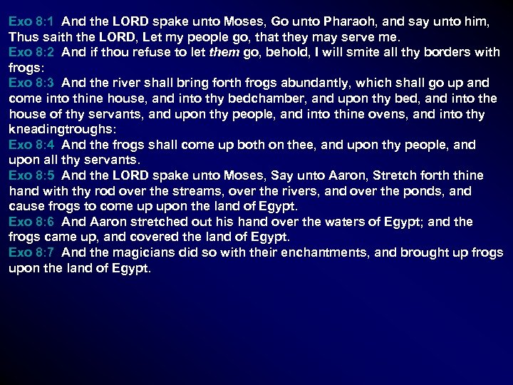 Exo 8: 1 And the LORD spake unto Moses, Go unto Pharaoh, and say