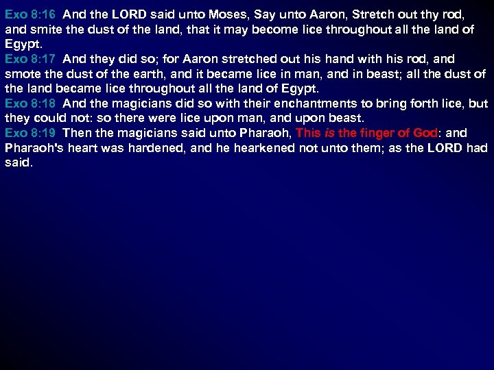 Exo 8: 16 And the LORD said unto Moses, Say unto Aaron, Stretch out