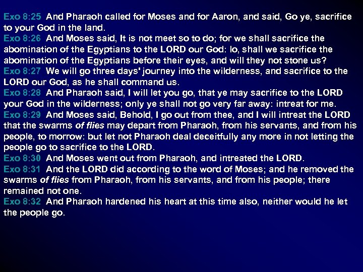 Exo 8: 25 And Pharaoh called for Moses and for Aaron, and said, Go