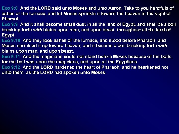 Exo 9: 8 And the LORD said unto Moses and unto Aaron, Take to