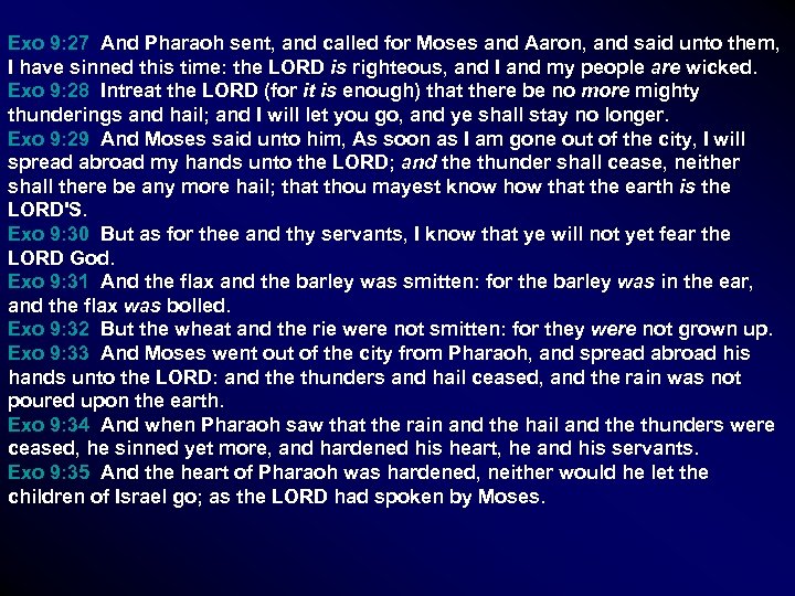 Exo 9: 27 And Pharaoh sent, and called for Moses and Aaron, and said