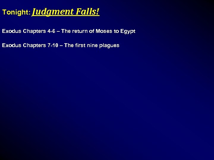 Tonight: Judgment Falls! Exodus Chapters 4 -6 – The return of Moses to Egypt