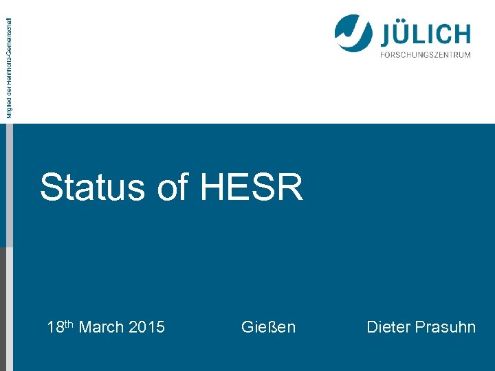 Mitglied der Helmholtz-Gemeinschaft Status of HESR 18 th March 2015 Gießen Dieter Prasuhn 