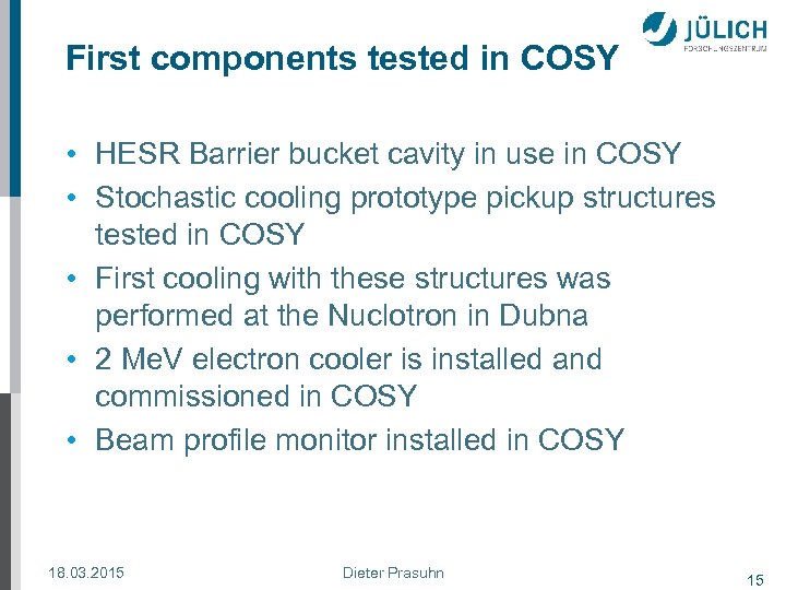 First components tested in COSY • HESR Barrier bucket cavity in use in COSY