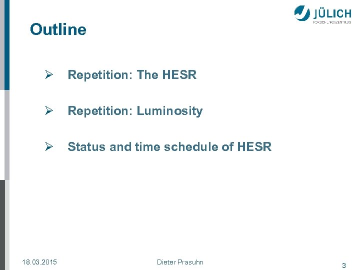 Outline Ø Repetition: The HESR Ø Repetition: Luminosity Ø Status and time schedule of