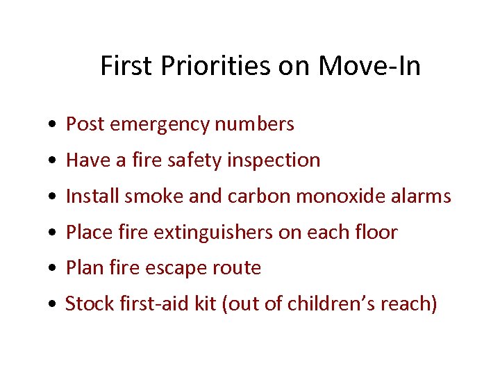 First Priorities on Move-In • Post emergency numbers • Have a fire safety inspection