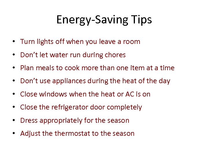 Energy-Saving Tips • Turn lights off when you leave a room • Don’t let