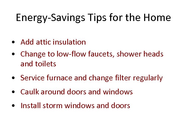 Energy-Savings Tips for the Home • Add attic insulation • Change to low-flow faucets,