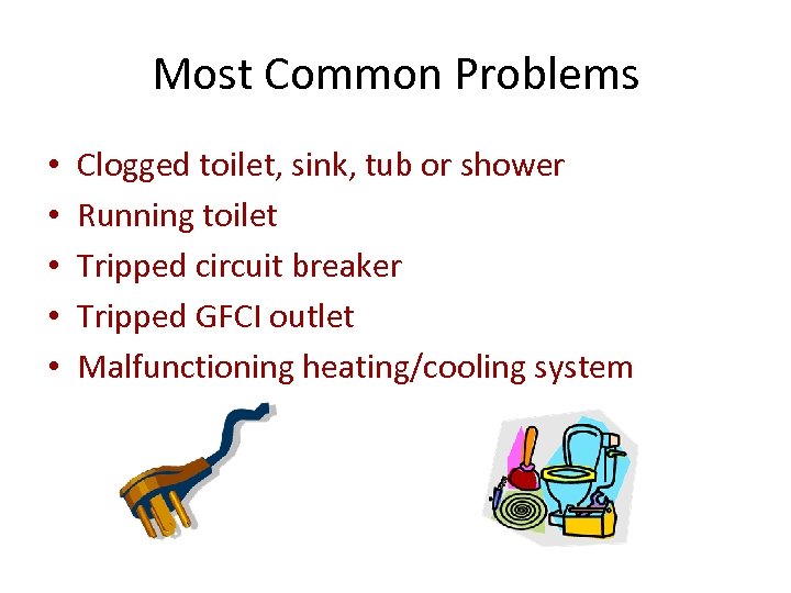 Most Common Problems • • • Clogged toilet, sink, tub or shower Running toilet