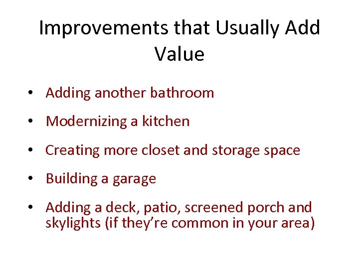 Improvements that Usually Add Value • Adding another bathroom • Modernizing a kitchen •