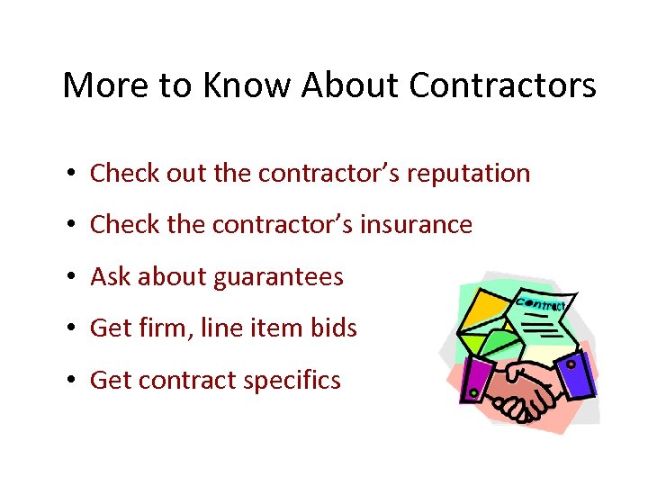 More to Know About Contractors • Check out the contractor’s reputation • Check the