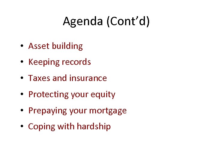 Agenda (Cont’d) • Asset building • Keeping records • Taxes and insurance • Protecting