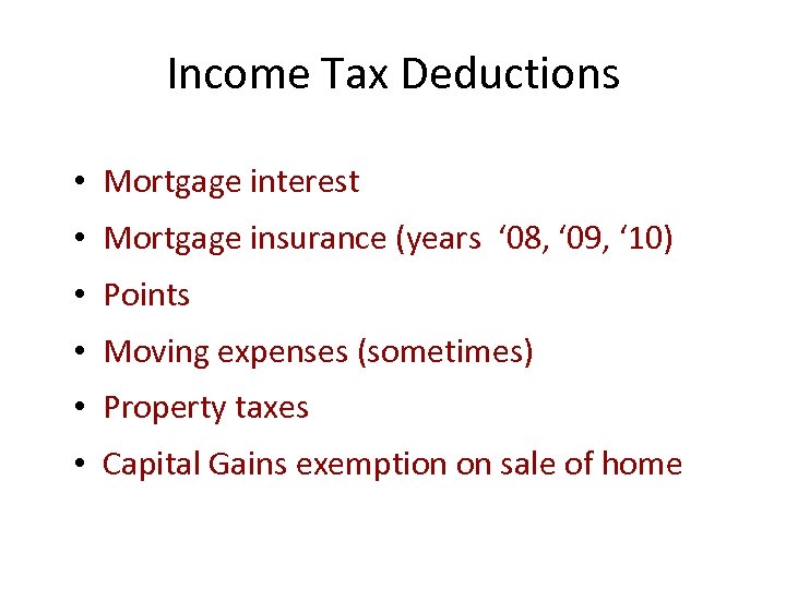 Income Tax Deductions • Mortgage interest • Mortgage insurance (years ‘ 08, ‘ 09,