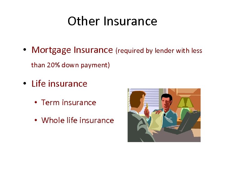 Other Insurance • Mortgage Insurance (required by lender with less than 20% down payment)