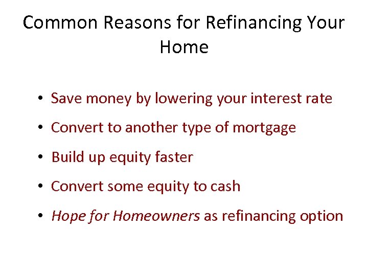 Common Reasons for Refinancing Your Home • Save money by lowering your interest rate