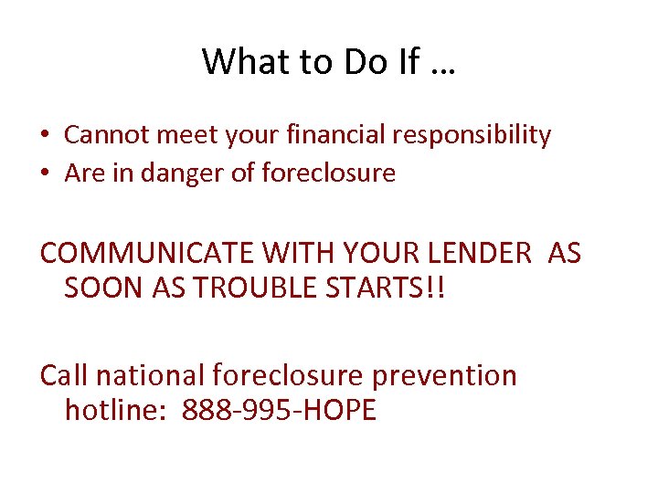 What to Do If … • Cannot meet your financial responsibility • Are in