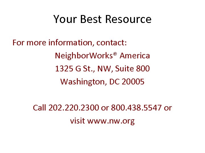 Your Best Resource For more information, contact: Neighbor. Works® America 1325 G St. ,