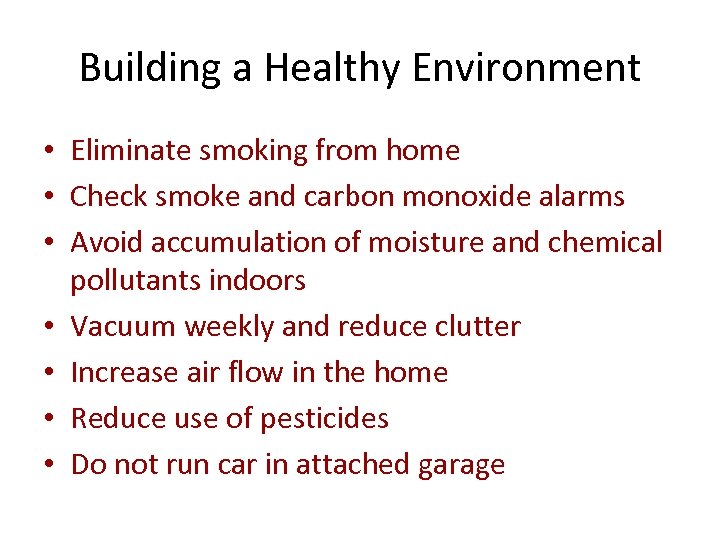Building a Healthy Environment • Eliminate smoking from home • Check smoke and carbon
