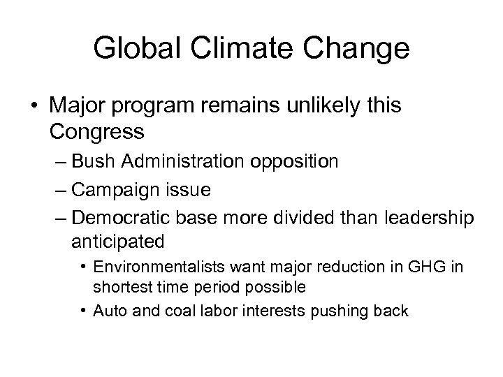 Global Climate Change • Major program remains unlikely this Congress – Bush Administration opposition