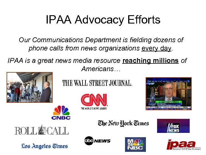 IPAA Advocacy Efforts Our Communications Department is fielding dozens of phone calls from news