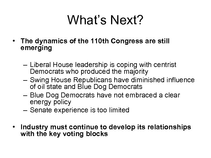 What’s Next? • The dynamics of the 110 th Congress are still emerging –